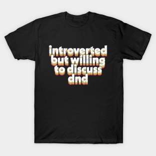 Introverted but willing to discuss DND T-Shirt